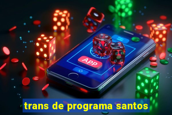 trans de programa santos